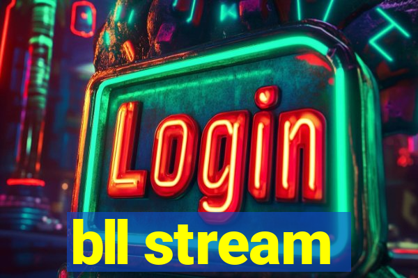 bll stream